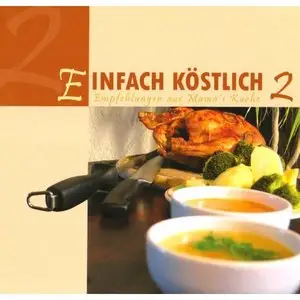 Einfach Köstlich 2: Empfehlungen aus Mamas Küche