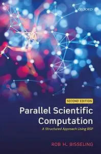Parallel Scientific Computation: A Structured Approach Using BSP, 2nd Edition