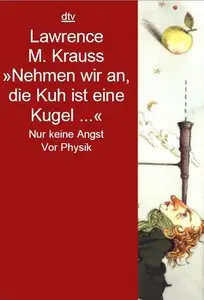 Lawrence M. Krauss “Nehmen wir an, die Kuh ist eine Kugel... - Nur keine Angst vor Physik" (Repost)