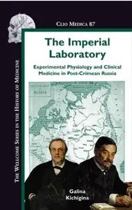 The Imperial Laboratory: Experimental Physiology and Clinical Medicine in Post-Crimean Russia