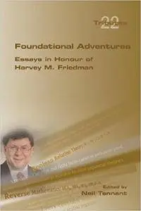 Foundational Adventures : essays in honour of Harvey M. Friedman