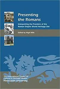 Presenting the Romans: Interpreting the Frontiers of the Roman Empire World Heritage Site