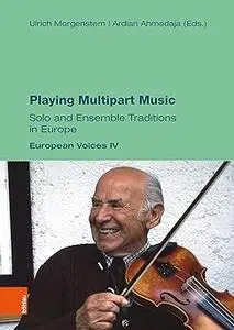 Playing Multipart Music: Solo and Ensemble Traditions in Europe. European Voices
