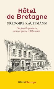 Grégoire Kauffmann, "Hôtel de Bretagne : Une famille française dans la guerre et l'épuration"