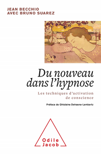 Du nouveau dans l'hypnose: Les techniques d'activation de conscience - Jean Becchio, Bruno Suarez