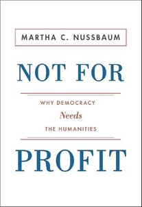 Not For Profit: Why Democracy Needs the Humanities (The Public Square) (repost)
