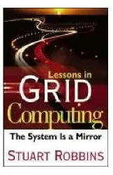 Lessons in Grid Computing: The System Is a Mirror by Stuart Robbins
