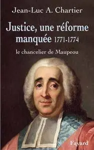 Jean-Luc Chartier, "Justice, une réforme manquée. Le chancelier Maupeou 1712-1791 : Le chancelier de Maupeou"
