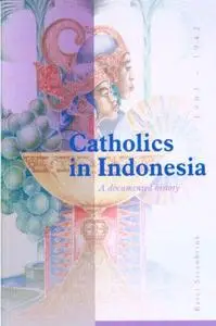 Catholics in Indonesia, 1903-1942: A Documented History: The Spectacular Growth Of A Self-Confident Minority, 1903-1942