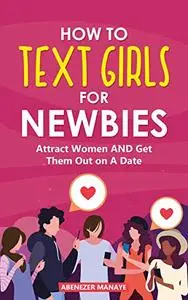 How To Text Girls For Newbies: Understand What Women Say About Men: Texting Secrets