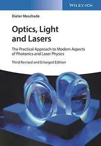 Optics, Light and Lasers: The Practical Approach to Modern Aspects of Photonics and Laser Physics, 3rd Edition