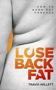 Lose Back Fat: How To Burn Fat Forever