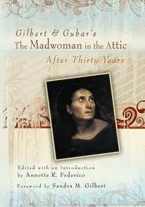 Gilbert and Gubar's The Madwoman in the Attic After Thirty Years