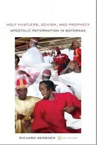 Holy Hustlers, Schism, and Prophecy: Apostolic Reformation in Botswana