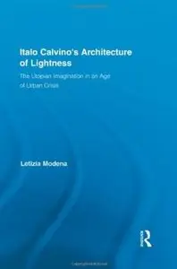 Italo Calvino's Architecture of Lightness: The Utopian Imagination in An Age of Urban Crisis [Repost]
