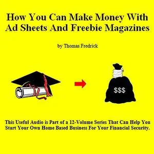 «11. How To Make Money With Ad Sheets And Freebie Magazines» by Thomas Fredrick