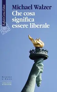 Michael Walzer - Che cosa significa essere liberale