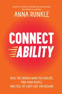 Connectability: Heal the Hidden Ways You Isolate, Find Your People, and Feel (At Last) Like You Belong