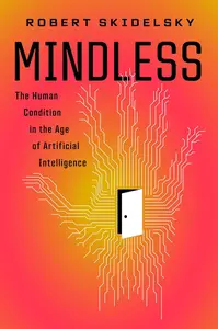 Mindless: The Human Condition in the Age of Artificial Intelligence