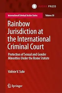Rainbow Jurisdiction at the International Criminal Court: Protection of Sexual and Gender Minorities Under the Rome Stat