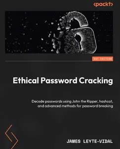 Ethical Password Cracking: Decode passwords using John the Ripper, hashcat, and advanced methods for password breaking