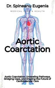 Aortic Coarctation: Unraveling Pathways, Bridging Gaps, and Shaping the Future of Cardiovascular Care