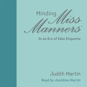 Minding Miss Manners: In an Era of Fake Etiquette [Audiobook]