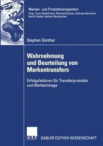 Wahrnehmung und Beurteilung von Markentransfers: Erfolgsfaktoren für Transferprodukte und Markenimage