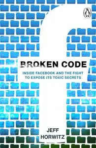 Broken Code: Inside Facebook and the Fight to Expose Its Toxic Secrets