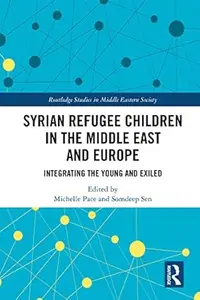 Syrian Refugee Children in the Middle East and Europe: Integrating the Young and Exiled