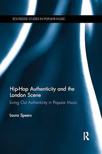 Hip-Hop Authenticity and the London Scene: Living Out Authenticity in Popular Music