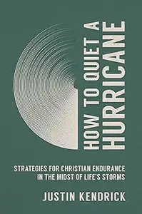 How to Quiet a Hurricane: Strategies for Christian Endurance in the Midst of Life’s Storms