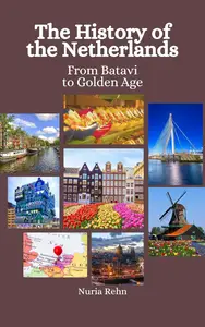 The History of the Netherlands: From Batavi to Golden Age