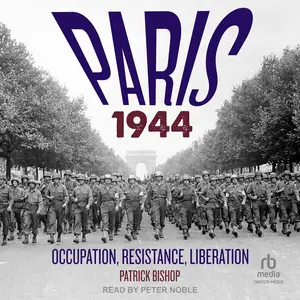 Paris 1944: Occupation, Resistance, Liberation: A Social History