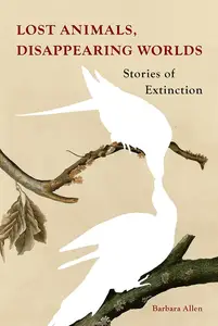 Lost Animals, Disappearing Worlds
