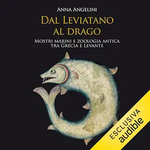 «Dal Leviatano al drago? Mostri marini e zoologia antica fra Grecia e Levante» by Anna Angelini