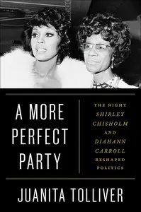 A More Perfect Party: The Night Shirley Chisholm and Diahann Carroll Reshaped Politics