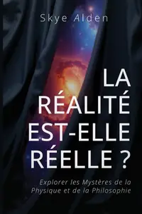 Skye Alden, "La réalité est-elle réelle ?"