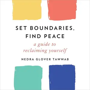 Set Boundaries, Find Peace: A Guide to Reclaiming Yourself [Audiobook]