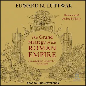The Grand Strategy of the Roman Empire: From the First Century CE to the Third, Revised and Updated Edition