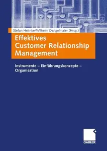 Effektives Customer Relationship Management: Instrumente — Einführungskonzepte — Organisation