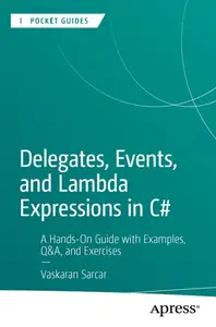 Delegates, Events and Lambda Expressions in C#: A Hands-on Guide With Examples, Q&a and Exercises