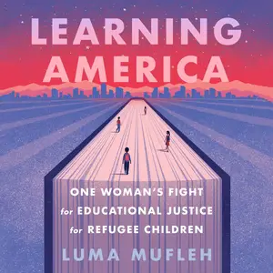 Learning America: One Woman's Fight for Educational Justice for Refugee Children