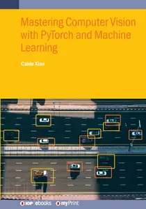 Mastering Computer Vision with PyTorch and Machine Learning