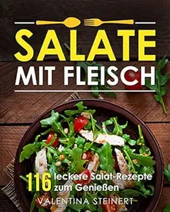 Salate mit Fleisch: 116 leckere Salat-Rezepte zum Genießen