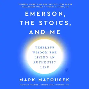 Emerson, the Stoics, and Me: Timeless Wisdom for Living an Authentic Life