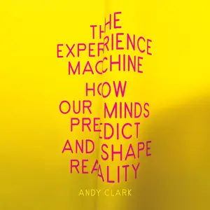 The Experience Machine: How Our Minds Predict and Shape Reality