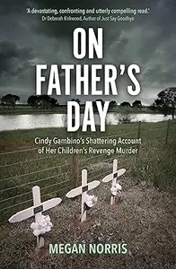 On Fathers Day: Cindy Gambino's shattering account of her children's revenge murders