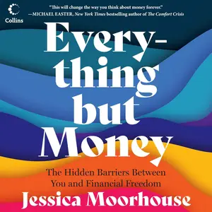 Everything but Money: The Hidden Barriers Between You and Financial Freedom [Audiobook]