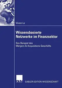 Wissensbasierte Netzwerke im Finanzsektor: Das Beispiel des Mergers & Acquisitions-Geschäfts